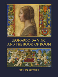 Leonardo da Vinci and The Book of Doom : Bianca Sforza, The Sforziada and Artful Propaganda in Renaissance Milan - Simon Hewitt