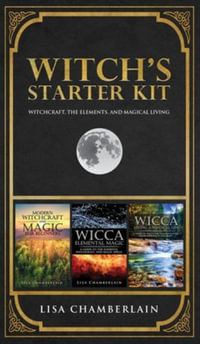 Witch's Starter Kit : Witchcraft, the Elements, and Magical Living - Lisa Chamberlain