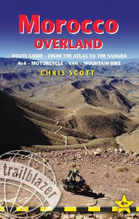 Morocco Overland : From the Atlas to the Sahara: 4x4 - Motorcycle - Van - Mountain Bike - Chris Scott