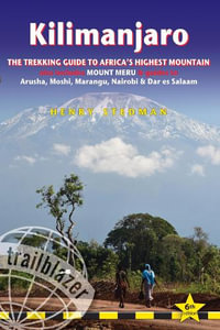 Kilimanjaro : The trekking guide to Africa's highest mountain includes Mount Meru & guides to Arusha, Moshi, Marangu, Nairobi & Dar es Salaam - Henry Stedman