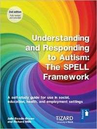 Understanding and Responding to Autism, The SPELL Framework Self-study G : A self-study guide for use in social, education, health and employment s - Dr Julie Beadle-Brown