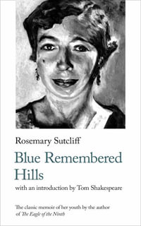 Blue Remembered Hills : Handheld Classic - Rosemary Sutcliff