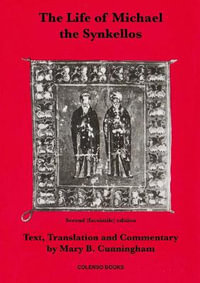 The Life of Michael the Synkellos : Belfast Byantine Texts and Translations - Mary B. Cunningham