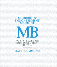 Mr Bridges' Enlightenment Machine : Forty Years on Tour in Georgian Britain - Barb Drummond