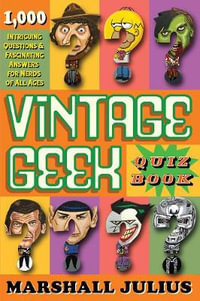 Vintage Geek: The Quiz Book : Over 1000 intriguing questions and fascinating answers for nerds of all ages - Marshall Julius
