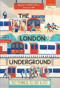 The London Underground : 50 Things to See and Do - Geoff Marshall