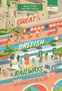 Great British Railways : 50 Things to See and Do - Vicki Pipe