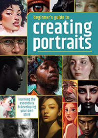 Beginner's Guide to Creating Portraits : Learning the essentials & developing your own style - 3dtotal Publishing