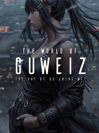 The World of Guweiz : Art of - Gu Zheng Wei