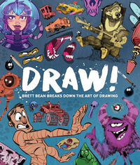 Draw! : Brett Bean breaks down the art of drawing - Brett Bean