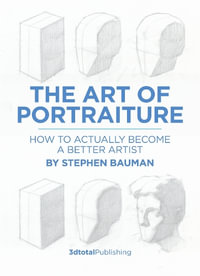 The Art of Portraiture : A practical guide to better drawing with Stephen Bauman - Stephen Bauman