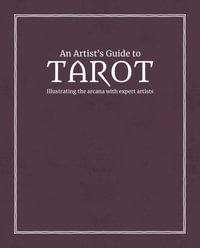 An Artist's Guide to Tarot : Illustrating the arcana with expert artists