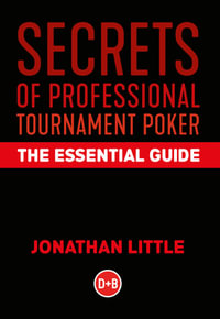 Secrets of Professional Tournament Poker : The Essential Guide - Jonathan Little