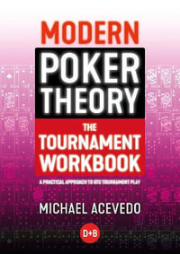 Modern Poker Theory - The Tournament Workbook : A Practical Approach to GTO Tournament Play - Michael Acevedo