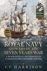 Royal Navy Officers of the Seven Years War : Biographical Dictionary of Commissioned Officers 1748-1763 - Cy Harrison