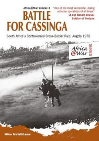 Battle for Cassinga : South Africa's Controversial Cross-Border Raid, Angola 1978 - MIKE MCWILLIAMS