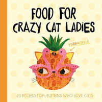 Planet Cat: Food For Crazy Cat Ladies : 20 Recipes For Humans Who Love Cats - Angie Rozelaar