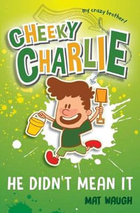 Cheeky Charlie : He Didn't Mean It - Mat Waugh