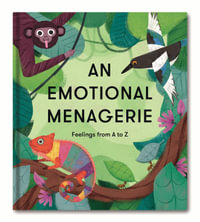 An Emotional Menagerie - Feelings From A to Z : Feelings from A-Z - The School of Life