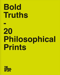 Bold Truths : 20 Philosophical Prints - The School of Life