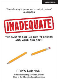 Inadequate : The system failing our teachers and your children - Priya Lakhani