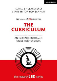 The researchED Guide to The Curriculum : An evidence-informed guide for teachers - Clare Sealy