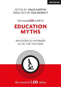 The researchED Guide to Education Myths : An evidence-informed guide for teachers - Craig Barton