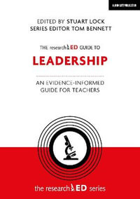 The researchED Guide to Leadership : An evidence-informed guide for teachers - Stuart Lock