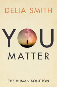 You Matter : The Human Solution - Delia Smith