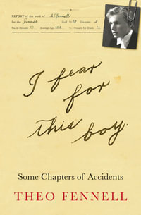 I Fear for This Boy : Some Chapters of Accidents - Theo Fennell