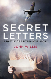 Secret Letters : A Battle of Britain Love Story - John Willis