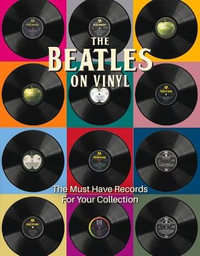 The Beatles - On Vinyl : The Must Have Records for Your Collection - Peter Chrisp