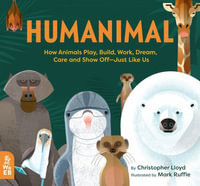 Humanimal : Incredible Ways Animals Are Just Like Us! - Christopher Lloyd