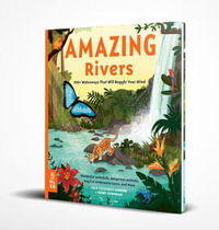 Amazing Rivers : 100+ Waterways That Will Boggle Your Mind - Julie Vosburgh Agnone