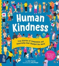 Human Kindness : True Stories of Compassion and Generosity That Changed the World - John Francis