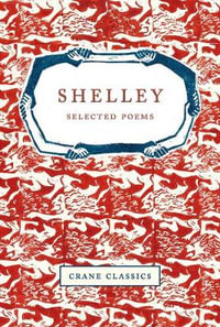 Crane Classics: Shelley : Selected Poems - Percy Bysshe Shelley