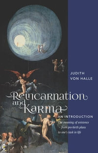 Reincarnation and Karma, An Introduction : The meaning of existence - from pre-birth plans to one's task in life - Judith von Halle