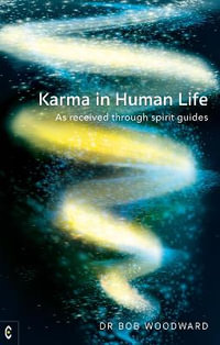 Karma in Human Life : As received through spirit guides - Bob Woodward