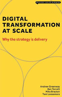 Digital Transformation at Scale : Why The Strategy is Delivery - Greenway Andrew