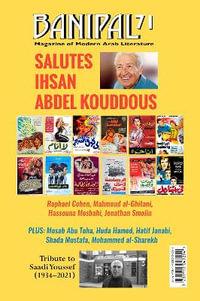 Banipal 71 Salutes Ihsan Abdel Kouddous : Banipal Magazine of Modern Arab Literature - Samuel Shimon