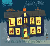 Little Women: or a Real-Life Tale of Four Sisters : Great Little Classics - Antonis Papatheodoulou