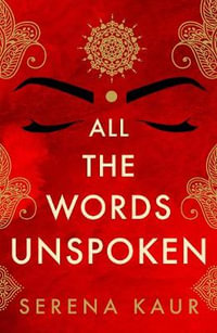 All the Words Unspoken - SERENA KAUR