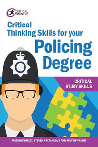 Critical Thinking Skills for Your Policing Degree : Critical Study Skills - Jane Bottomley