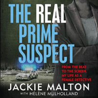 The Real Prime Suspect : From the beat to the screen. My life as a female detective. - Joan Walker