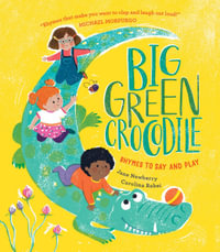 Big Green Crocodile : Rhymes to Say and Play - Jane Newberry