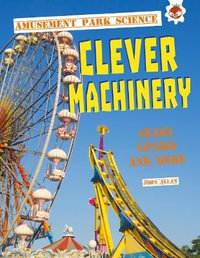 Clever Machinery : Amusement Park Science - John Allan