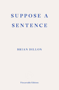 Suppose A Sentence - Brian Dillon