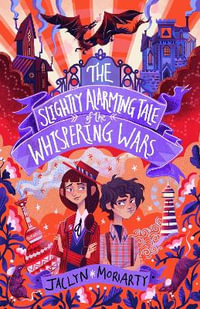 The Slightly Alarming Tale of the Whispering Wars : A Bronte Mettlestone Adventure - Jaclyn Moriarty