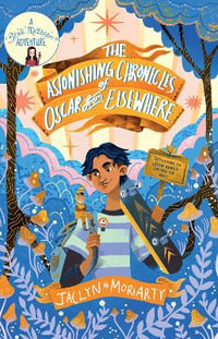 The Astonishing Chronicles of Oscar from Elsewhere : A Bronte Mettlestone Adventure - Jaclyn Moriarty