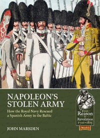 Napoleon's Stolen Army : How the Royal Navy Rescued a Spanish Army in the Baltic - JOHN MARSDEN